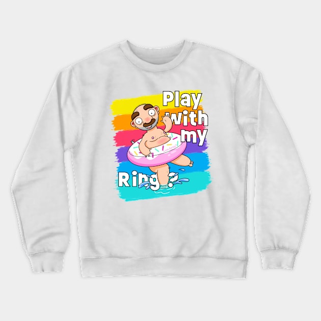 Play with my Ring! (Alternative Version) Crewneck Sweatshirt by LoveBurty